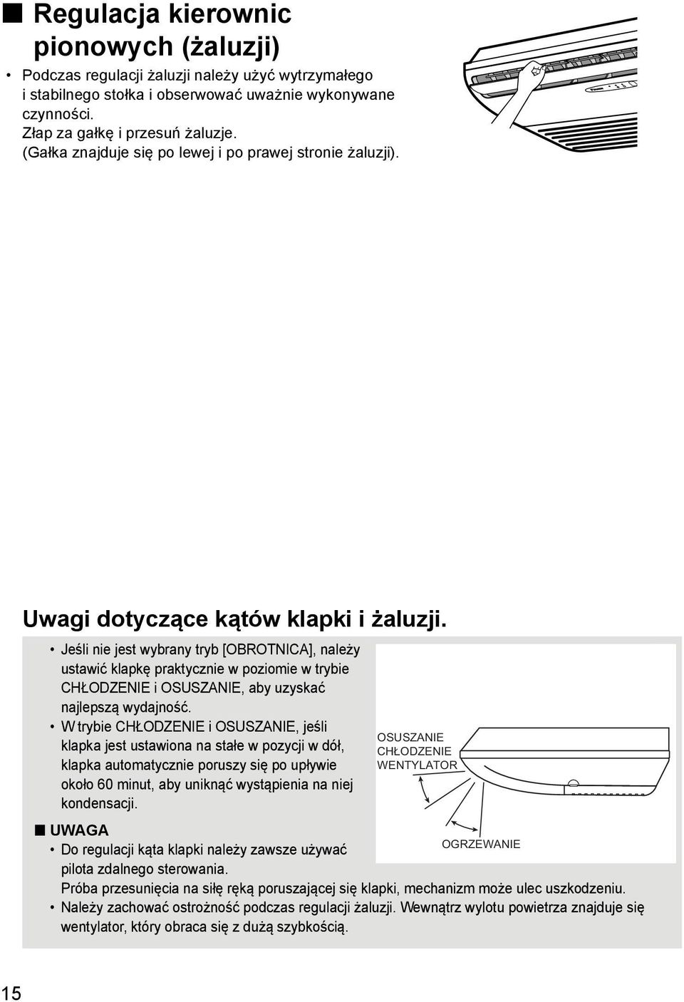 Jeśli nie jest wybrany tryb [OBROTNICA], należy ustawić klapkę praktycznie w poziomie w trybie CHŁODZENIE i OSUSZANIE, aby uzyskać najlepszą wydajność.