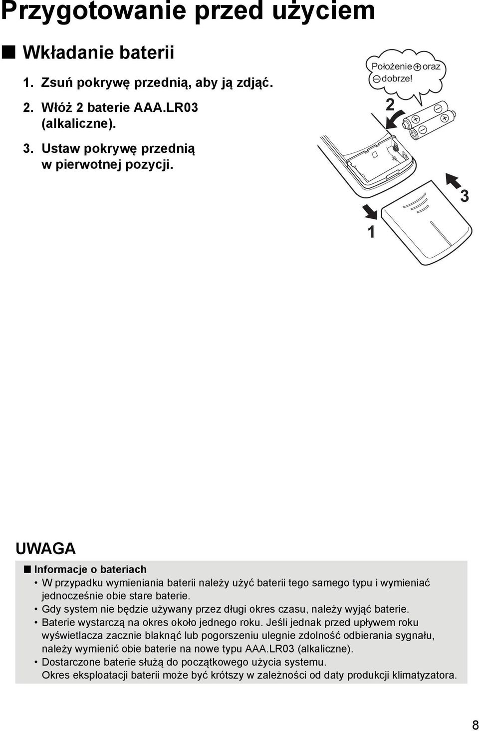 Gdy system nie będzie używany przez długi okres czasu, należy wyjąć baterie. Baterie wystarczą na okres około jednego roku.