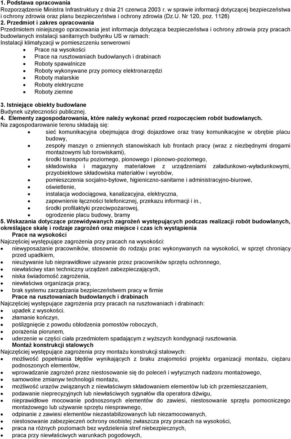 Przedmiot i zakres opracowania Przedmiotem niniejszego opracowania jest informacja dotycząca bezpieczeństwa i ochrony zdrowia przy pracach budowlanych instalacji sanitarnych budynku US w ramach: