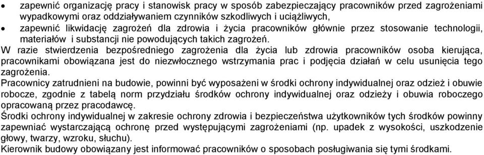 W razie stwierdzenia bezpośredniego zagrożenia dla życia lub zdrowia pracowników osoba kierująca, pracownikami obowiązana jest do niezwłocznego wstrzymania prac i podjęcia działań w celu usunięcia