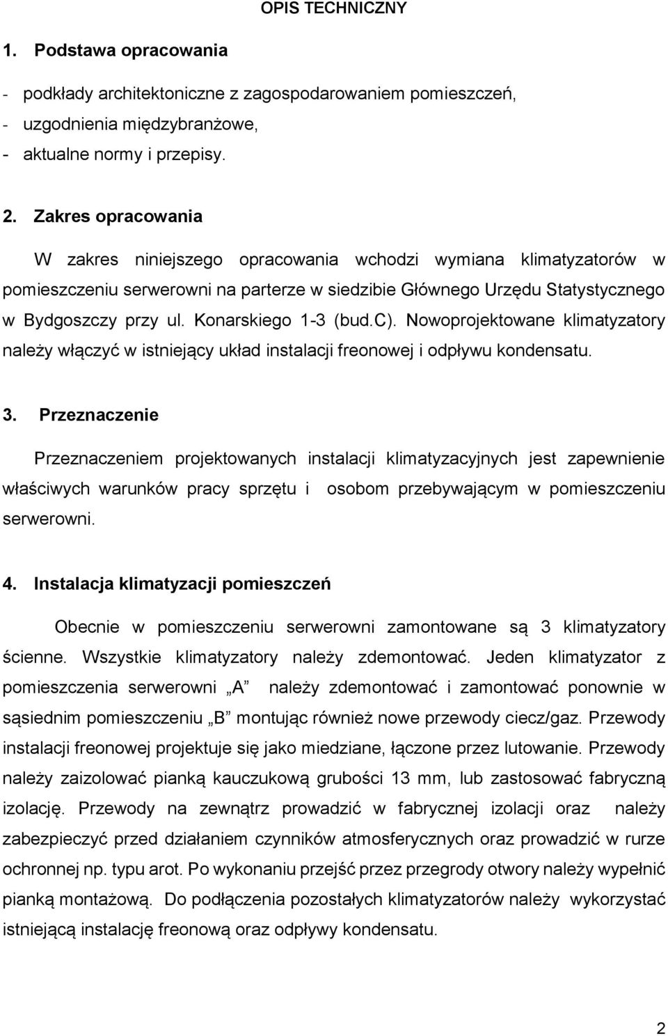 Konarskiego 1-3 (bud.c). Nowoprojektowane klimatyzatory należy włączyć w istniejący układ instalacji freonowej i odpływu kondensatu. 3.