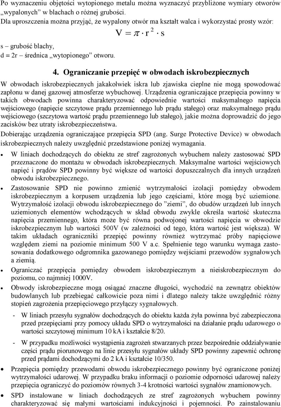 Ograniczanie przepięć w obwodach iskrobezpiecznych W obwodach iskrobezpiecznych jakakolwiek iskra lub zjawiska cieplne nie mogą spowodować zapłonu w danej gazowej atmosferze wybuchowej.