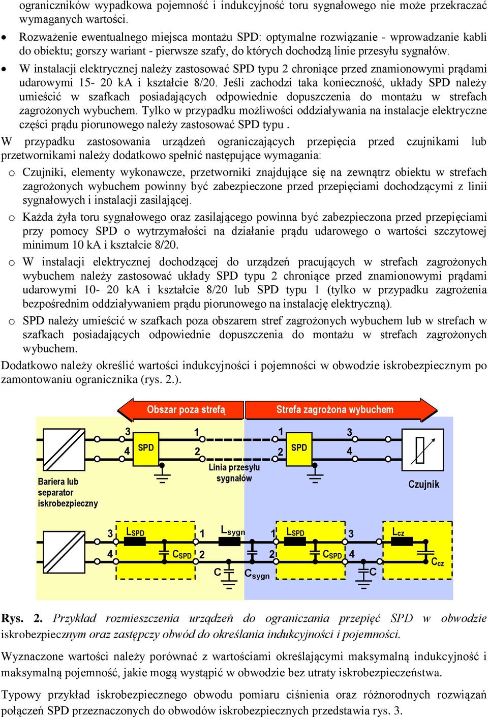 W instalacji elektrycznej należy zastosować SPD typu 2 chroniące przed znamionowymi prądami udarowymi 15-20 ka i kształcie 8/20.