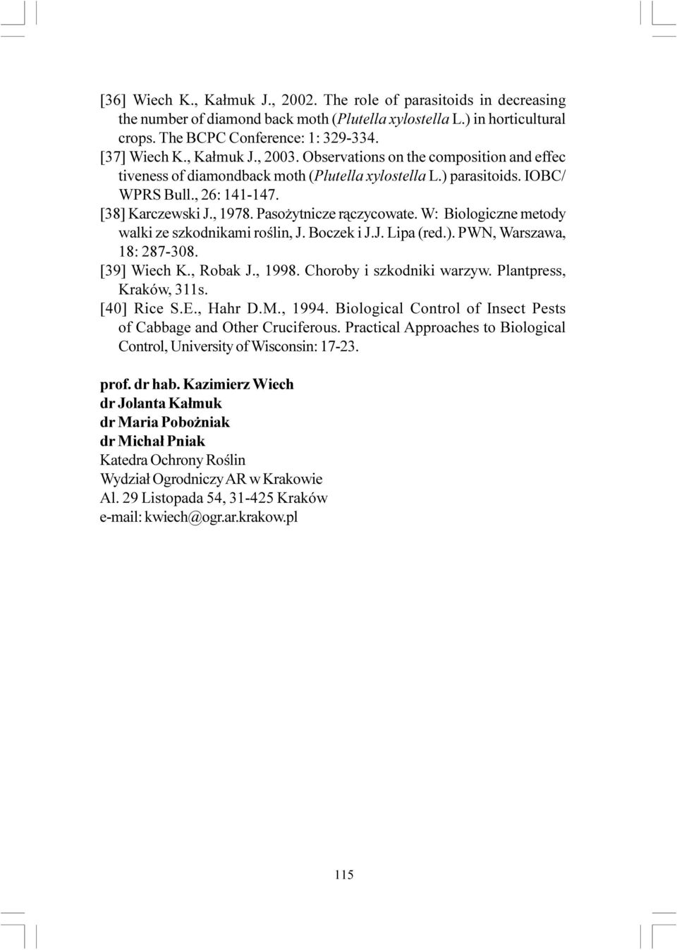 Paso ytnicze r¹czycowate. W: Biologiczne metody walki ze szkodnikami roœlin, J. Boczek i J.J. Lipa (red.). PWN, Warszawa, 18: 287-308. [39] Wiech K., Robak J., 1998. Choroby i szkodniki warzyw.