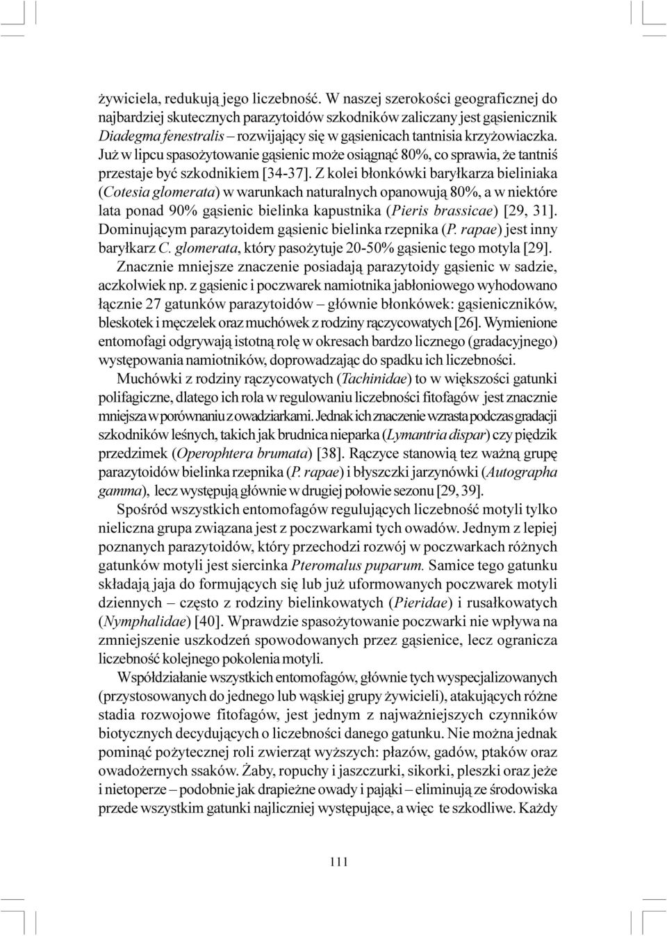 Ju w lipcu spaso ytowanie g¹sienic mo e osi¹gn¹æ 80%, co sprawia, e tantniœ przestaje byæ szkodnikiem [34-37].