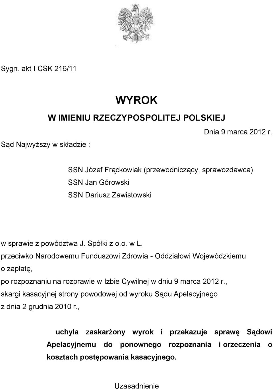 przeciwko Narodowemu Funduszowi Zdrowia - Oddziałowi Wojewódzkiemu o zapłatę, po rozpoznaniu na rozprawie w Izbie Cywilnej w dniu 9 marca 2012 r.