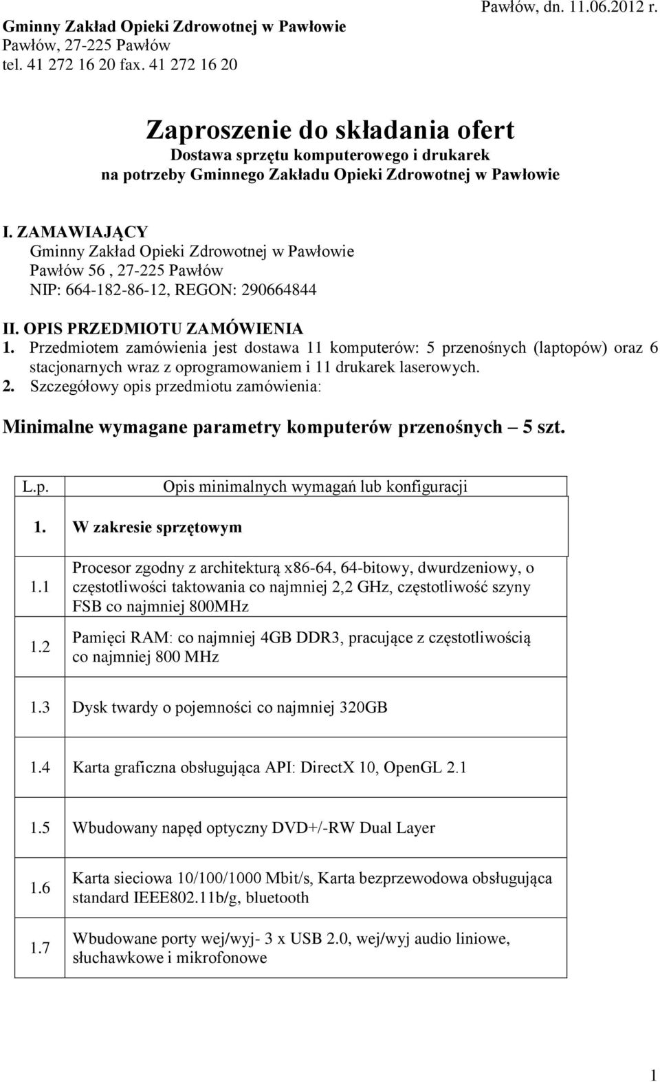 ZAMAWIAJĄCY Gminny Zakład Opieki Zdrowotnej w Pawłowie Pawłów 56, 27-225 Pawłów NIP: 664-182-86-12, REGON: 290664844 II. OPIS PRZEDMIOTU ZAMÓWIENIA 1.