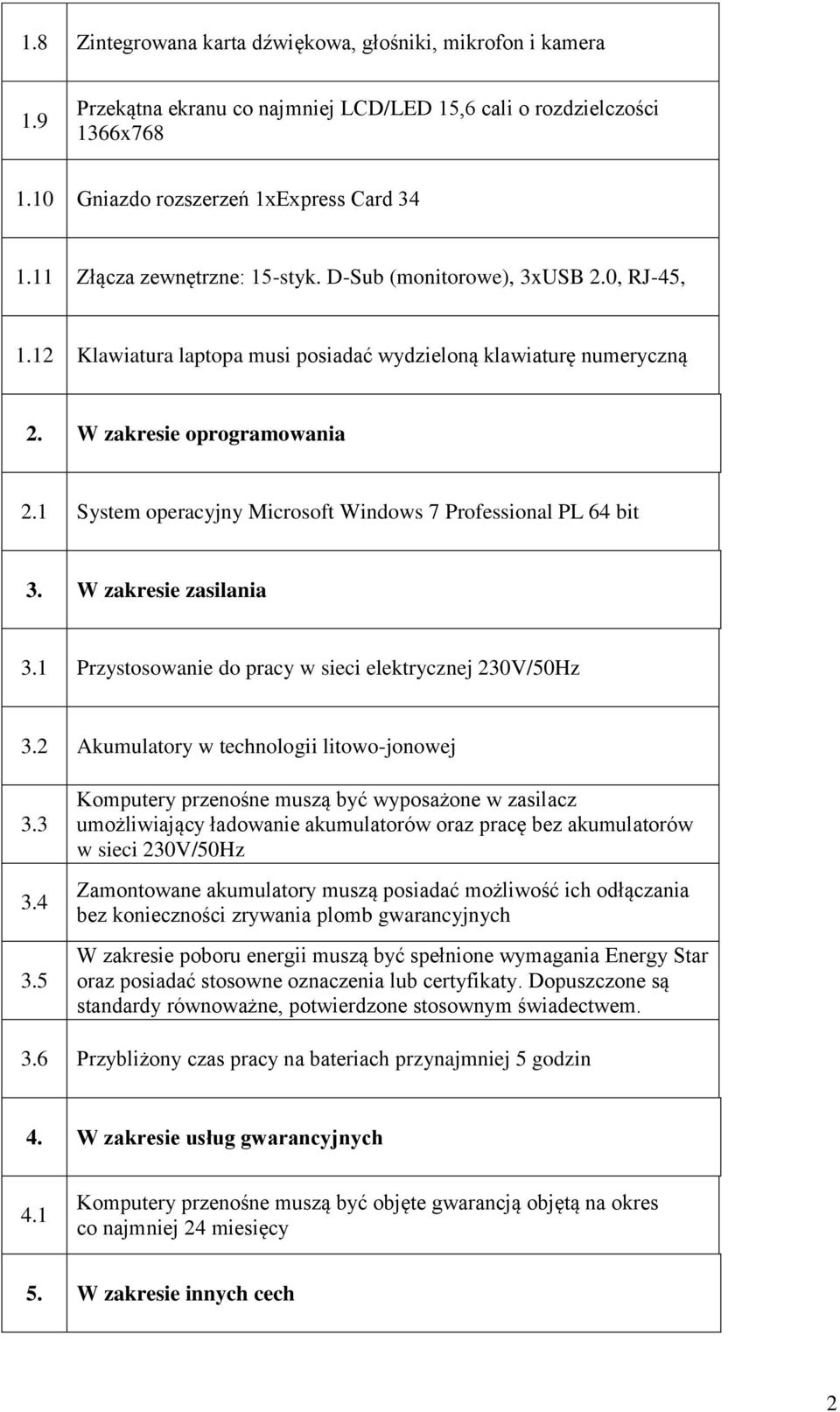 1 System operacyjny Microsoft Windows 7 Professional PL 64 bit 3. W zakresie zasilania 3.1 Przystosowanie do pracy w sieci elektrycznej 230V/50Hz 3.2 Akumulatory w technologii litowo-jonowej 3.3 3.