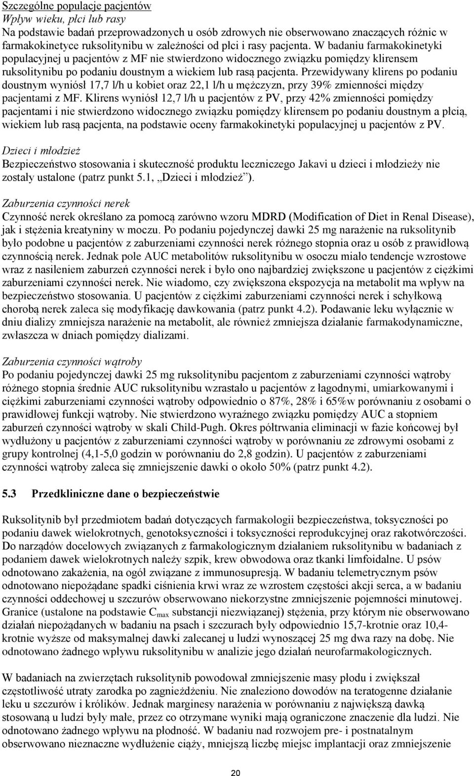 Przewidywany klirens po podaniu doustnym wyniósł 17,7 l/h u kobiet oraz 22,1 l/h u mężczyzn, przy 39% zmienności między pacjentami z MF.