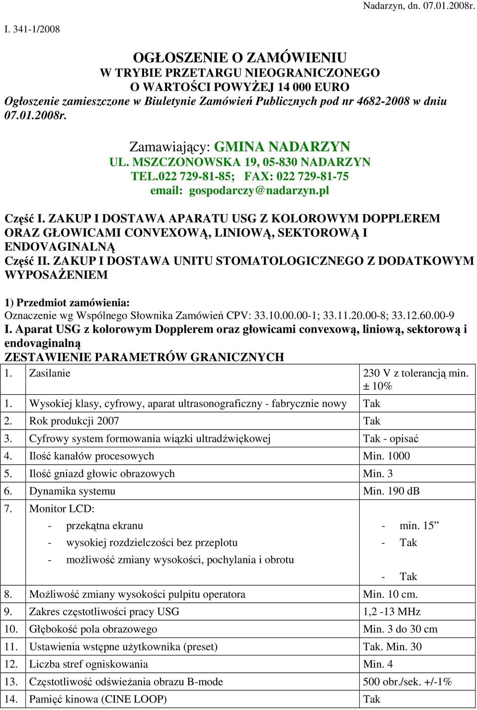 Zamawiający: GMINA NADARZYN UL. MSZCZONOWSKA 19, 05-830 NADARZYN TEL.022 729-81-85; FAX: 022 729-81-75 email: gospodarczy@nadarzyn.pl Część I.