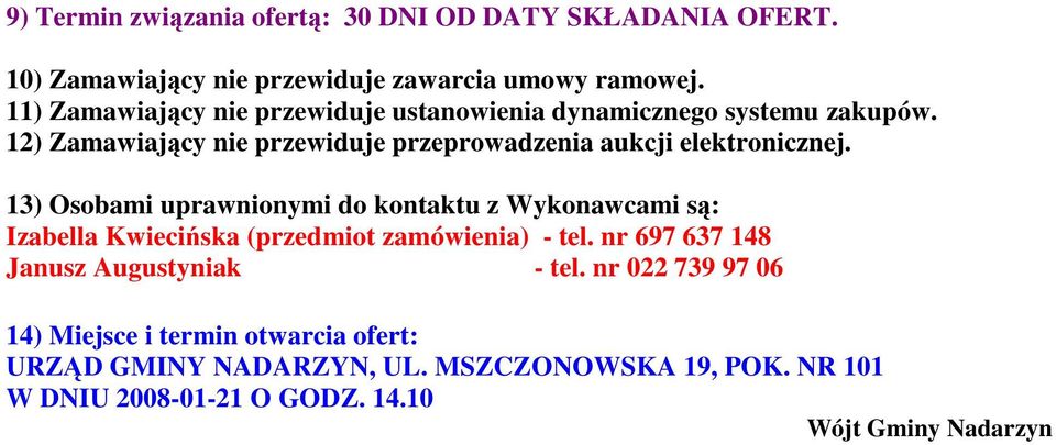 12) Zamawiający nie przewiduje przeprowadzenia aukcji elektronicznej.