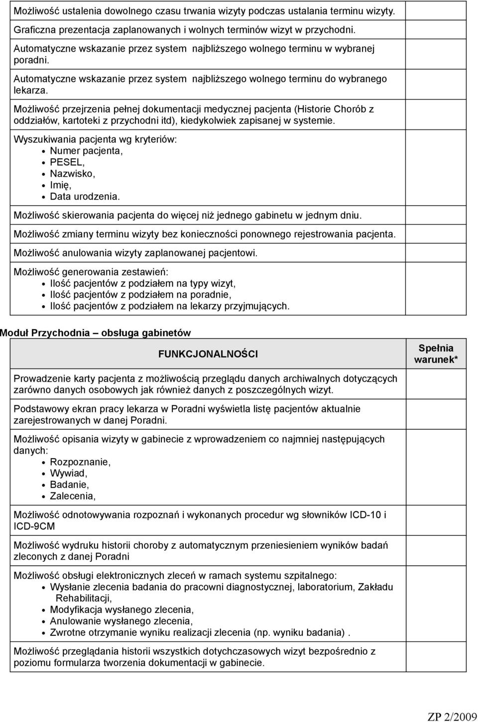 Możliwość przejrzenia pełnej dokumentacji medycznej pacjenta (Historie Chorób z oddziałów, kartoteki z przychodni itd), kiedykolwiek zapisanej w systemie.
