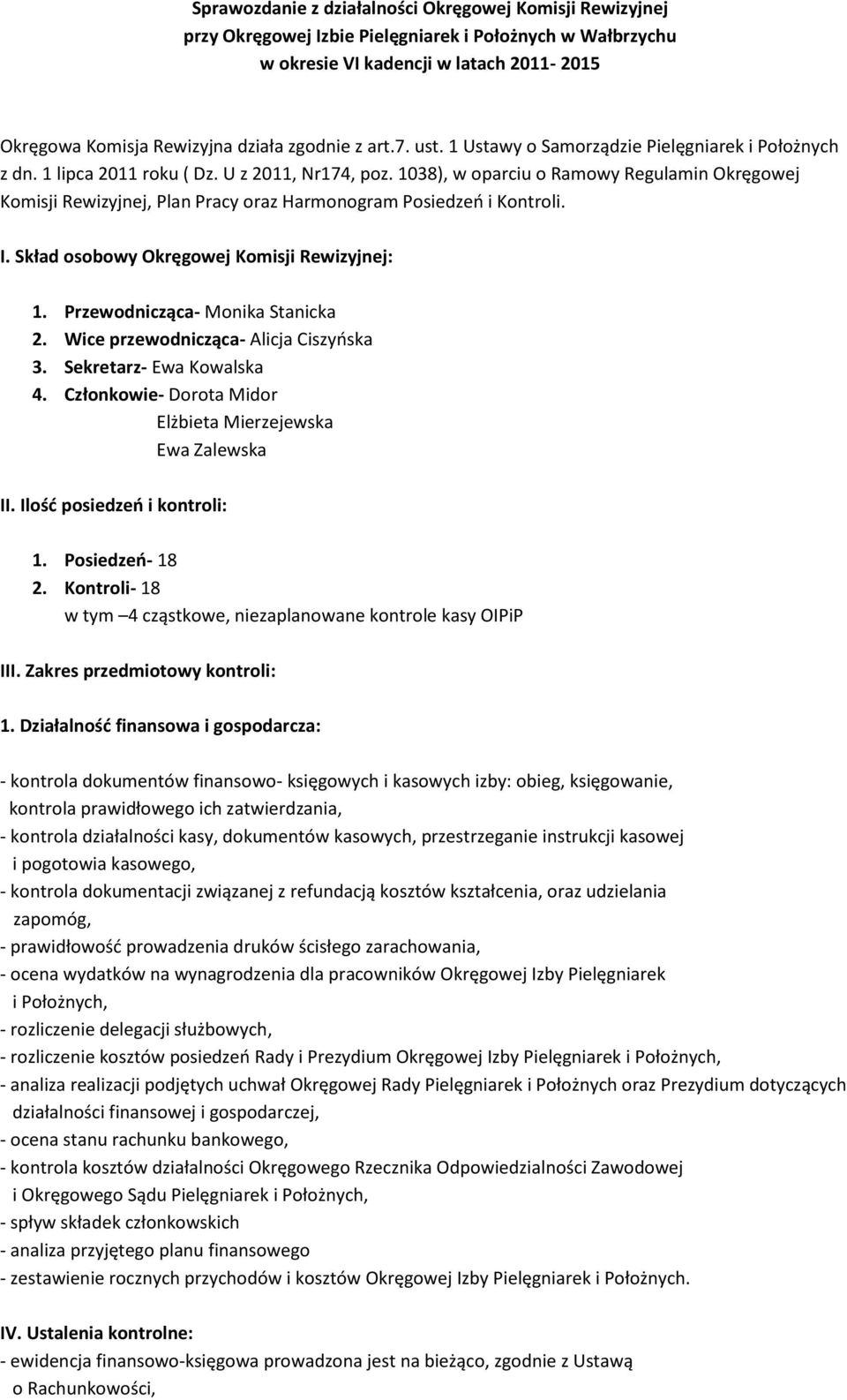 1038), w oparciu o Ramowy Regulamin Okręgowej Komisji Rewizyjnej, Plan Pracy oraz Harmonogram Posiedzeń i Kontroli. I. Skład osobowy Okręgowej Komisji Rewizyjnej: 1. Przewodnicząca- Monika Stanicka 2.