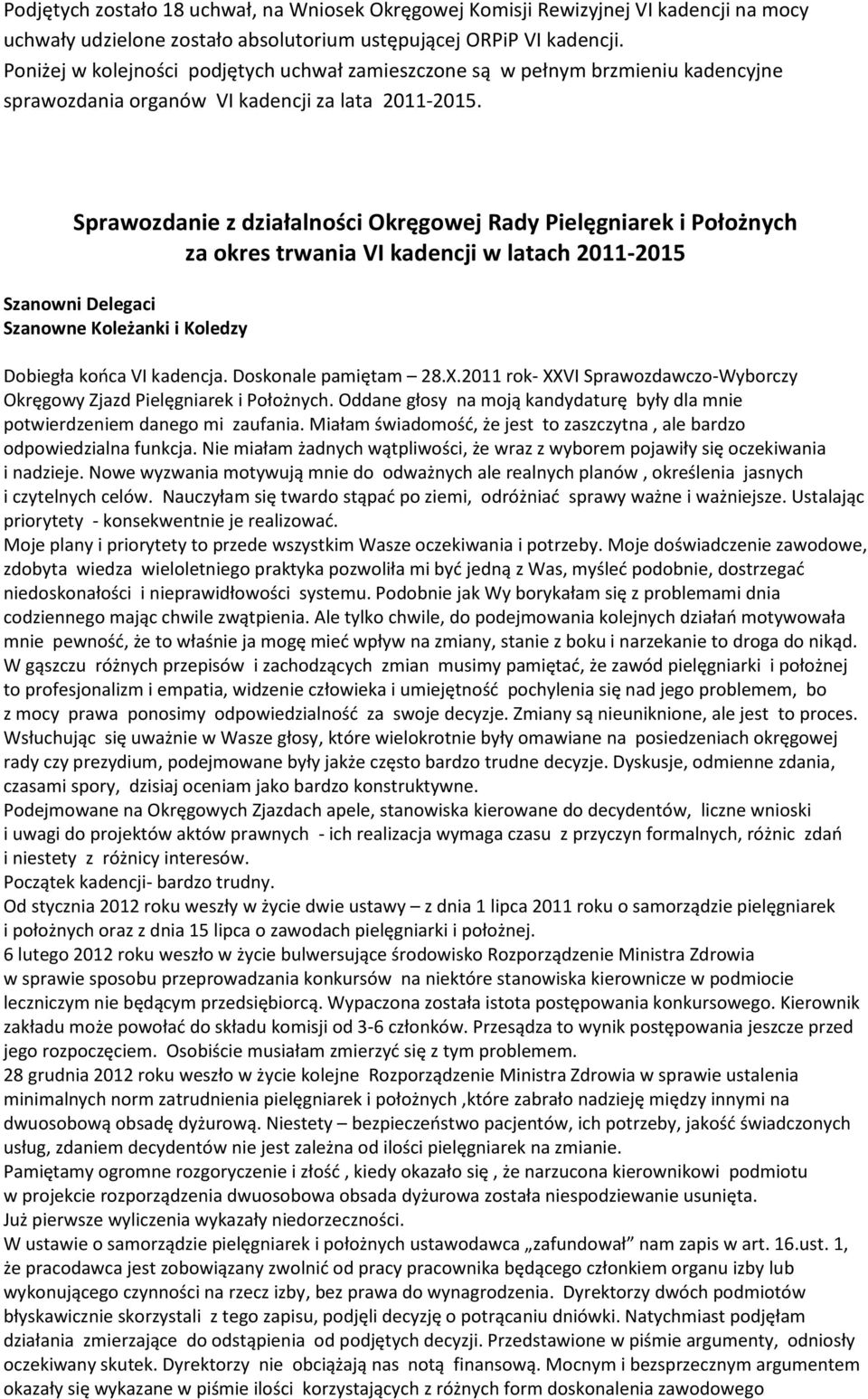 Sprawozdanie z działalności Okręgowej Rady Pielęgniarek i Położnych za okres trwania VI kadencji w latach 2011-2015 Szanowni Delegaci Szanowne Koleżanki i Koledzy Dobiegła końca VI kadencja.