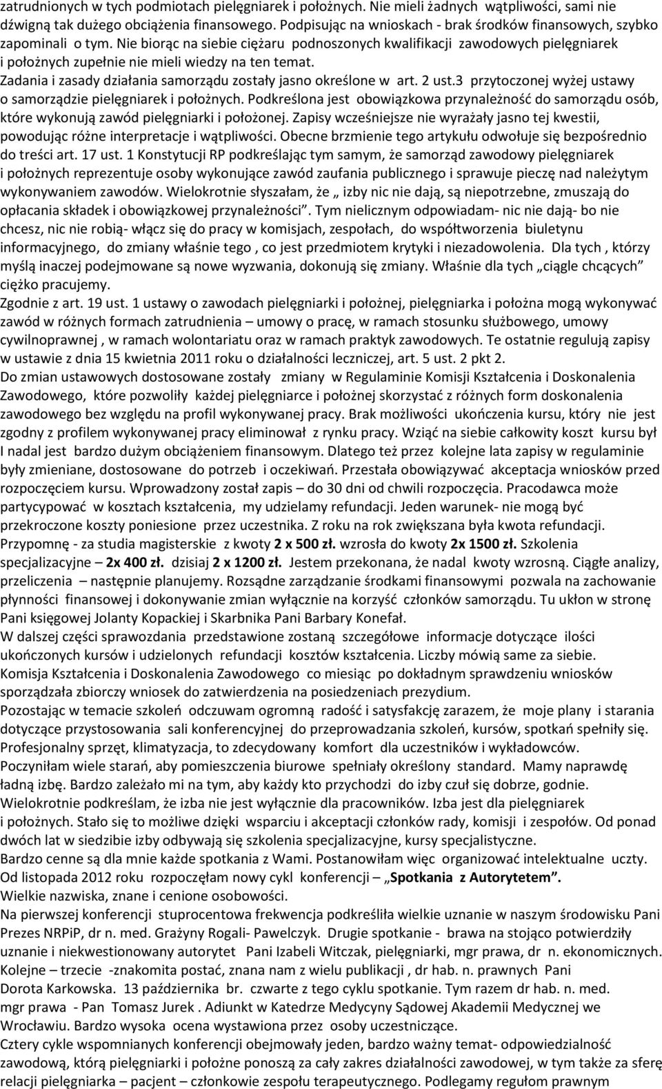 Nie biorąc na siebie ciężaru podnoszonych kwalifikacji zawodowych pielęgniarek i położnych zupełnie nie mieli wiedzy na ten temat. Zadania i zasady działania samorządu zostały jasno określone w art.