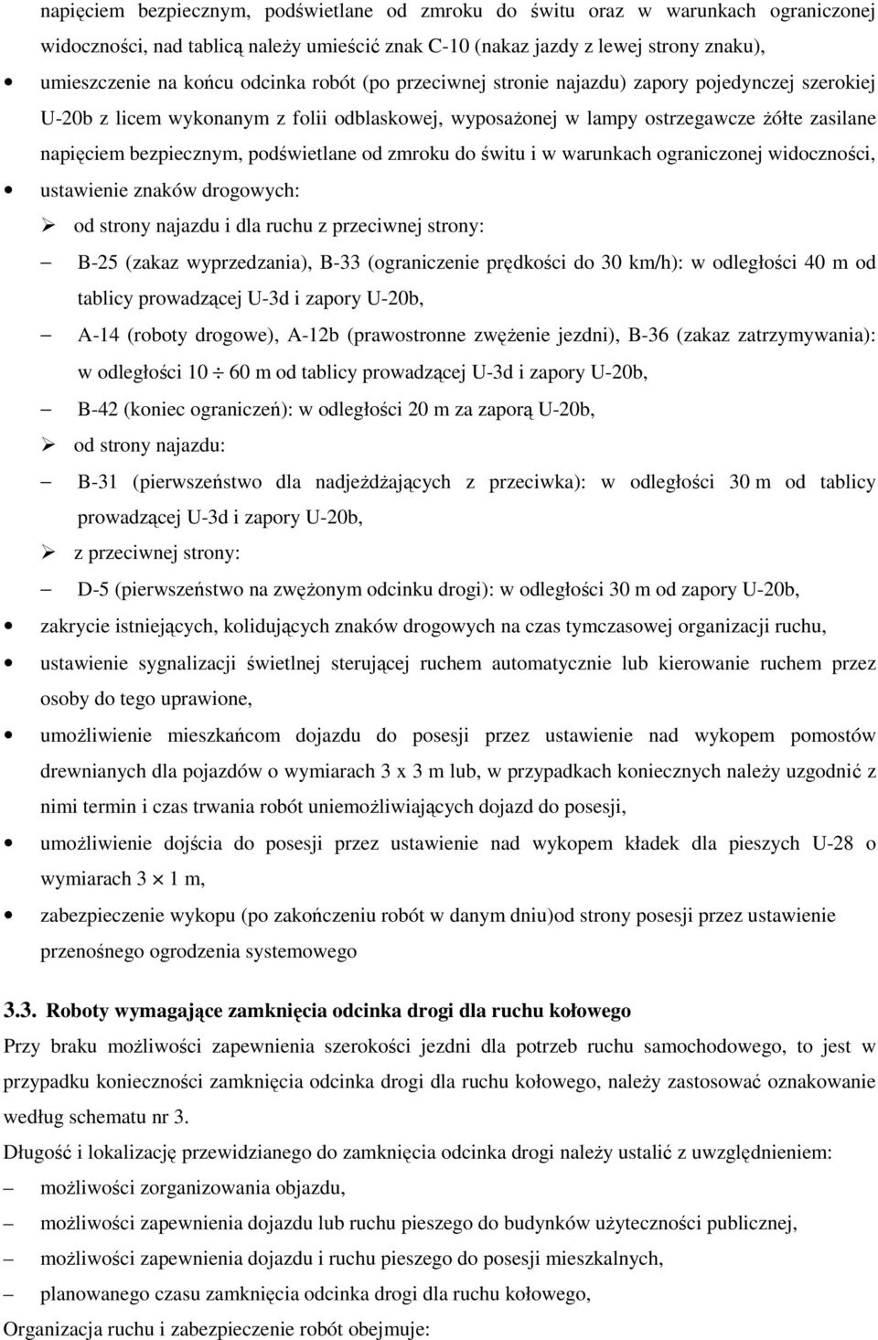 podświetlane od zmroku do świtu i w warunkach ograniczonej widoczności, ustawienie znaków drogowych: od strony najazdu i dla ruchu z przeciwnej strony: B-25 (zakaz wyprzedzania), B-33 (ograniczenie