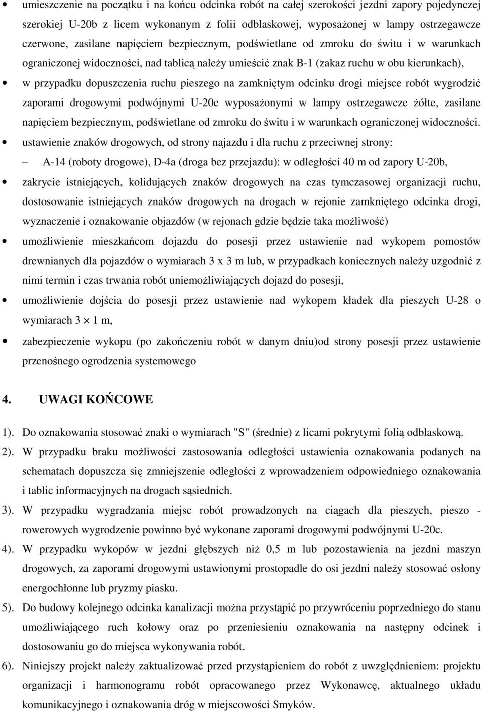 ruchu pieszego na zamkniętym odcinku drogi miejsce robót wygrodzić zaporami drogowymi podwójnymi U-20c wyposaŝonymi w lampy ostrzegawcze Ŝółte, zasilane napięciem bezpiecznym, podświetlane od zmroku