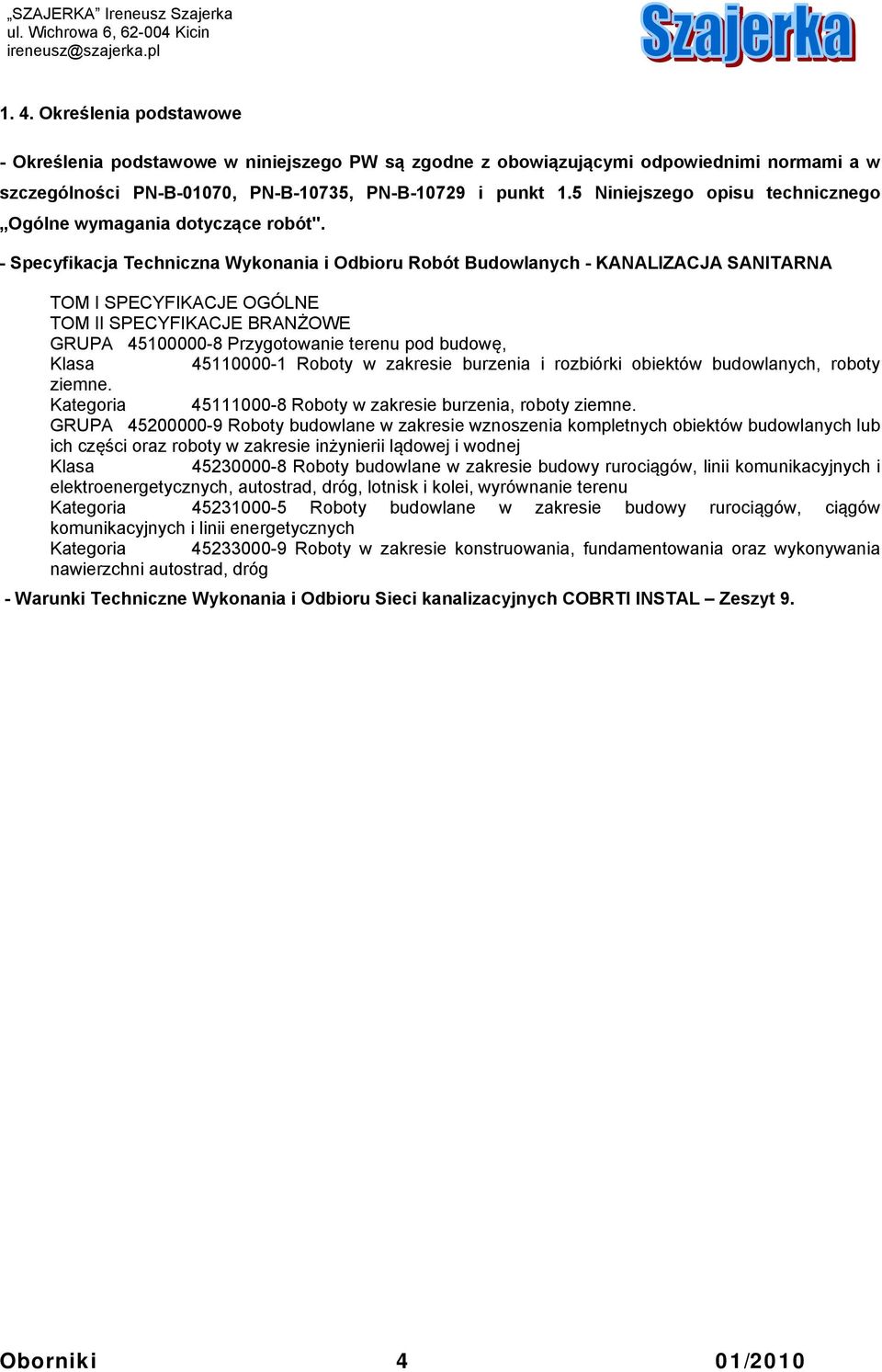 - Specyfikacja Techniczna Wykonania i Odbioru Robót Budowlanych - KANALIZACJA SANITARNA TOM I SPECYFIKACJE OGÓLNE TOM II SPECYFIKACJE BRANŻOWE GRUPA 45100000-8 Przygotowanie terenu pod budowę, Klasa