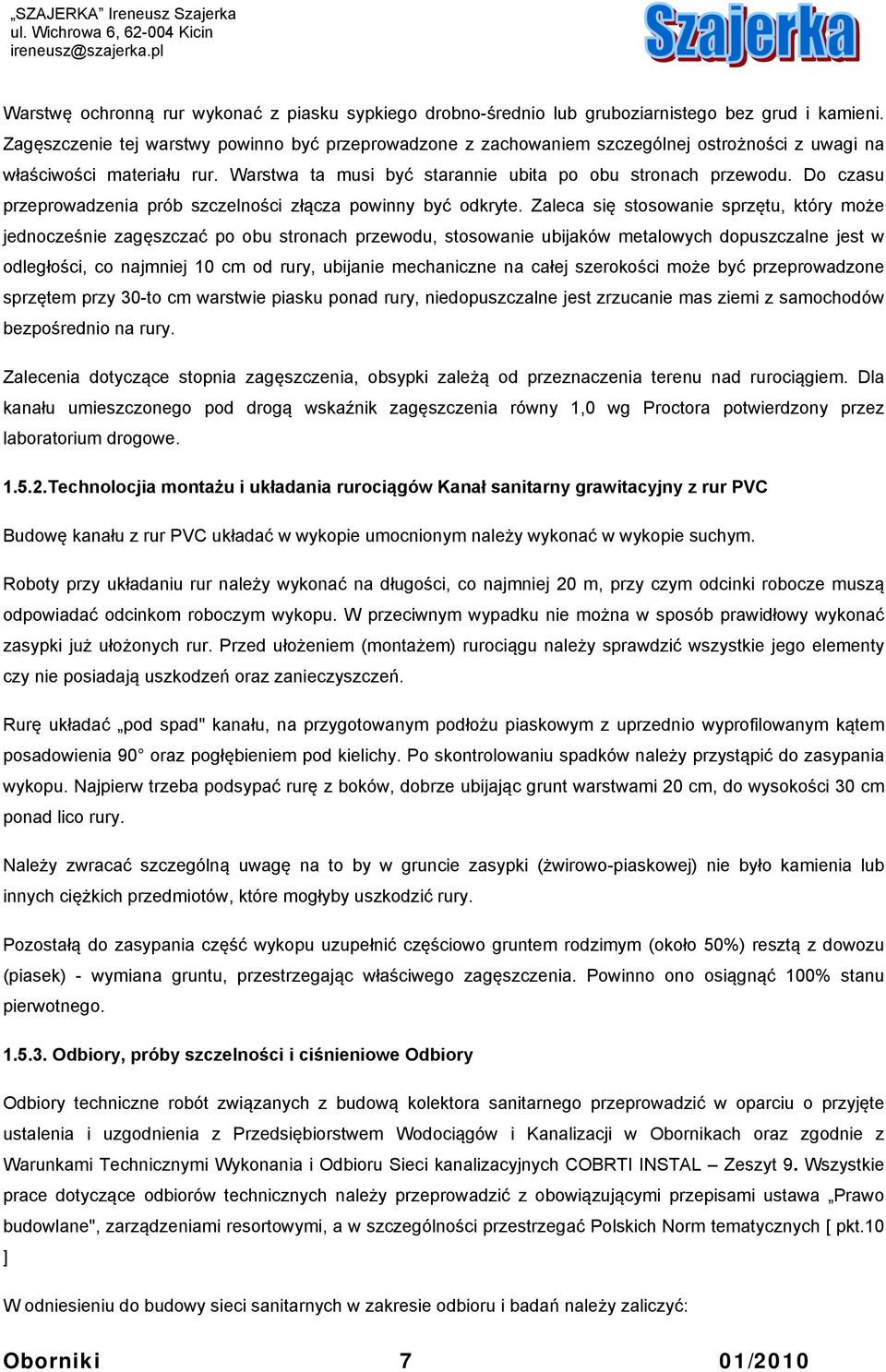 Do czasu przeprowadzenia prób szczelności złącza powinny być odkryte.