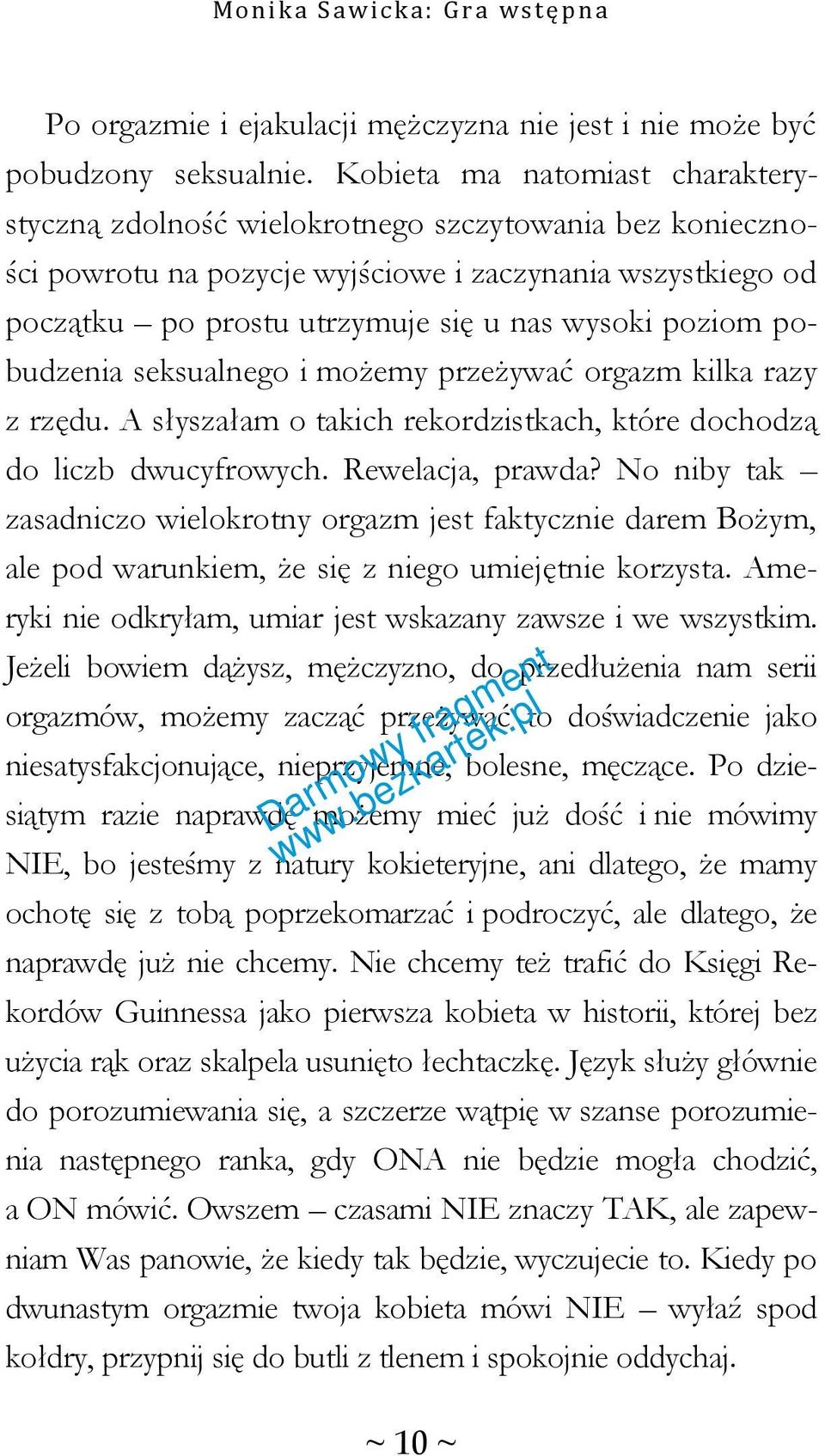 poziom pobudzenia seksualnego i możemy przeżywać orgazm kilka razy z rzędu. A słyszałam o takich rekordzistkach, które dochodzą do liczb dwucyfrowych. Rewelacja, prawda?
