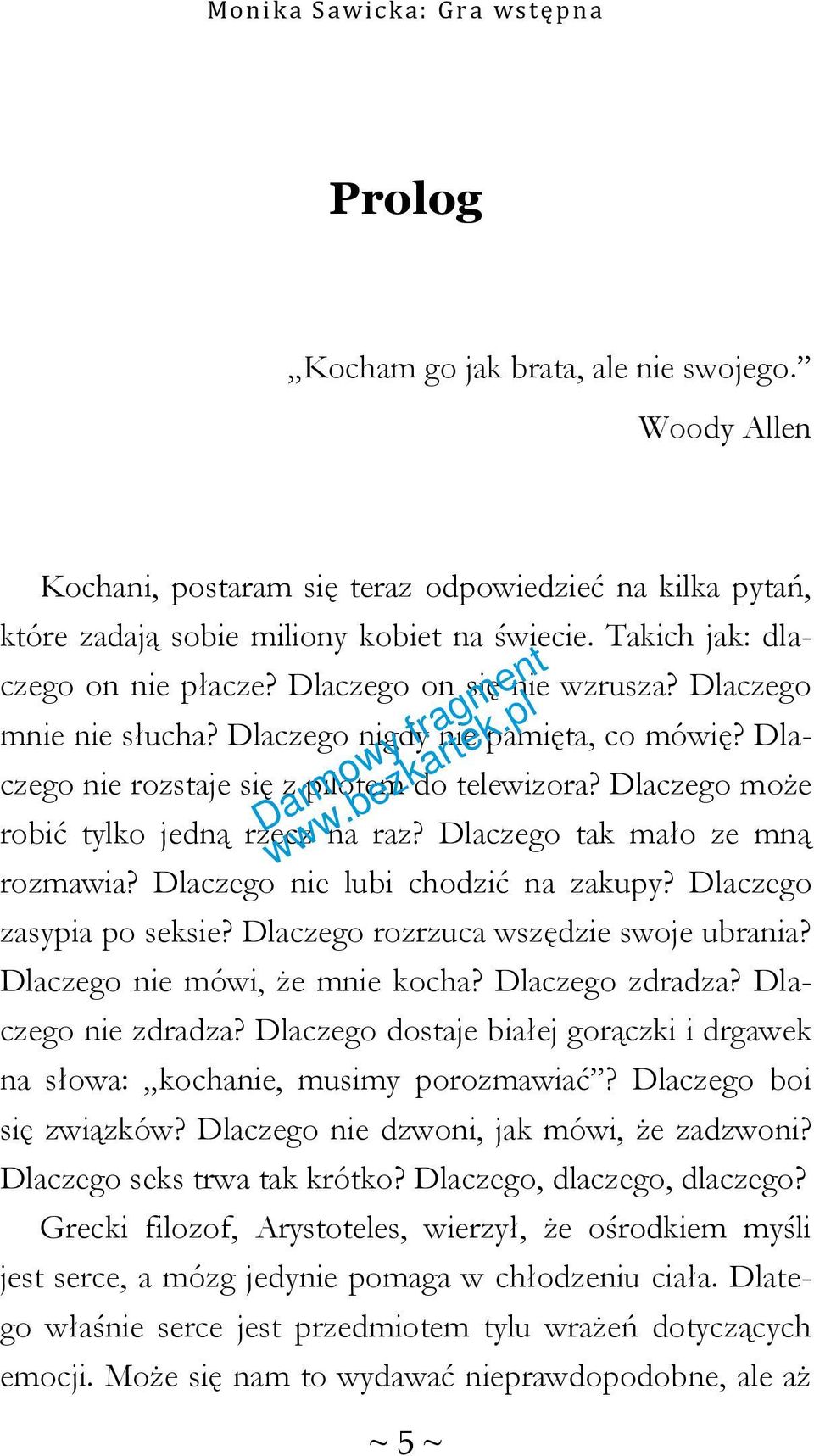 Dlaczego tak mało ze mną rozmawia? Dlaczego nie lubi chodzić na zakupy? Dlaczego zasypia po seksie? Dlaczego rozrzuca wszędzie swoje ubrania? Dlaczego nie mówi, że mnie kocha? Dlaczego zdradza?