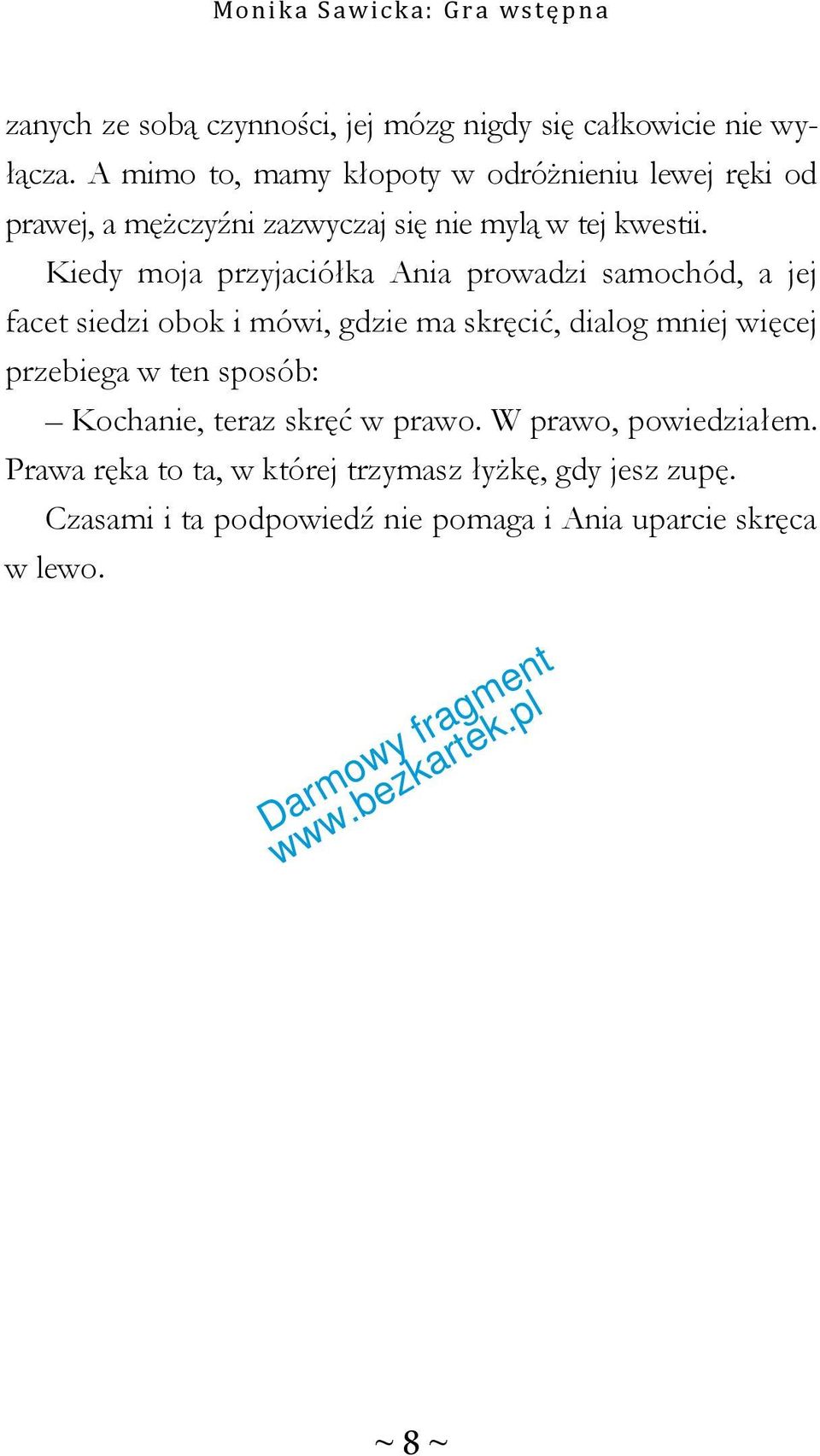 Kiedy moja przyjaciółka Ania prowadzi samochód, a jej facet siedzi obok i mówi, gdzie ma skręcić, dialog mniej więcej
