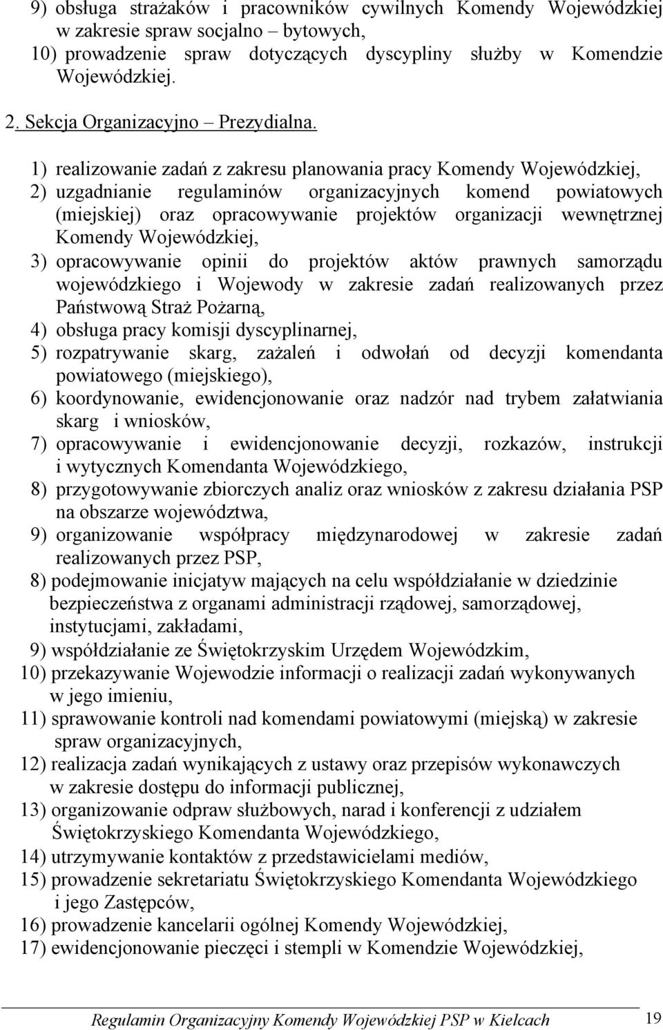 1) realizowanie zadań z zakresu planowania pracy Komendy Wojewódzkiej, 2) uzgadnianie regulaminów organizacyjnych komend powiatowych (miejskiej) oraz opracowywanie projektów organizacji wewnętrznej