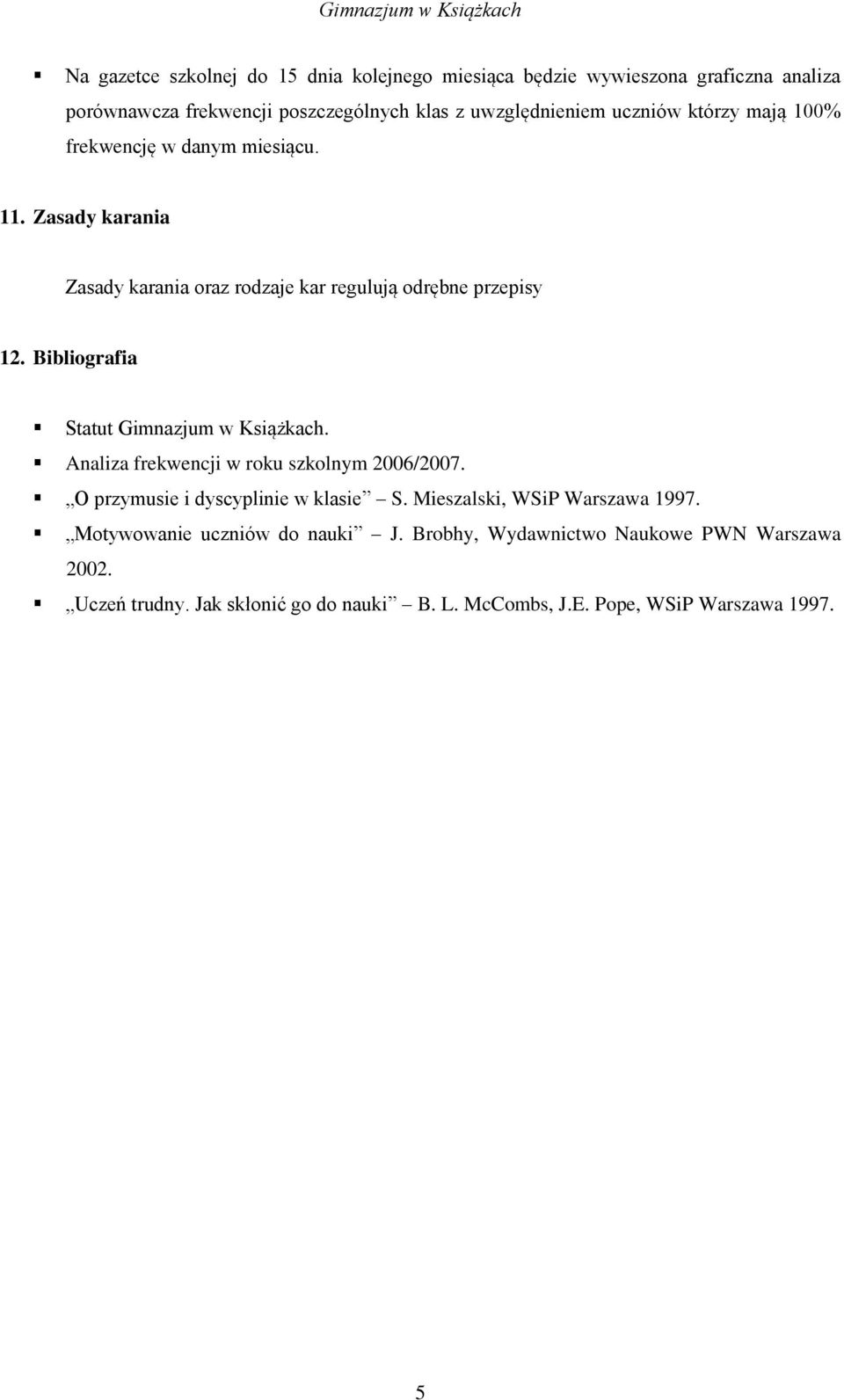 Bibliografia Statut Gimnazjum w Książkach. Analiza frekwencji w roku szkolnym 2006/2007. O przymusie i dyscyplinie w klasie S.