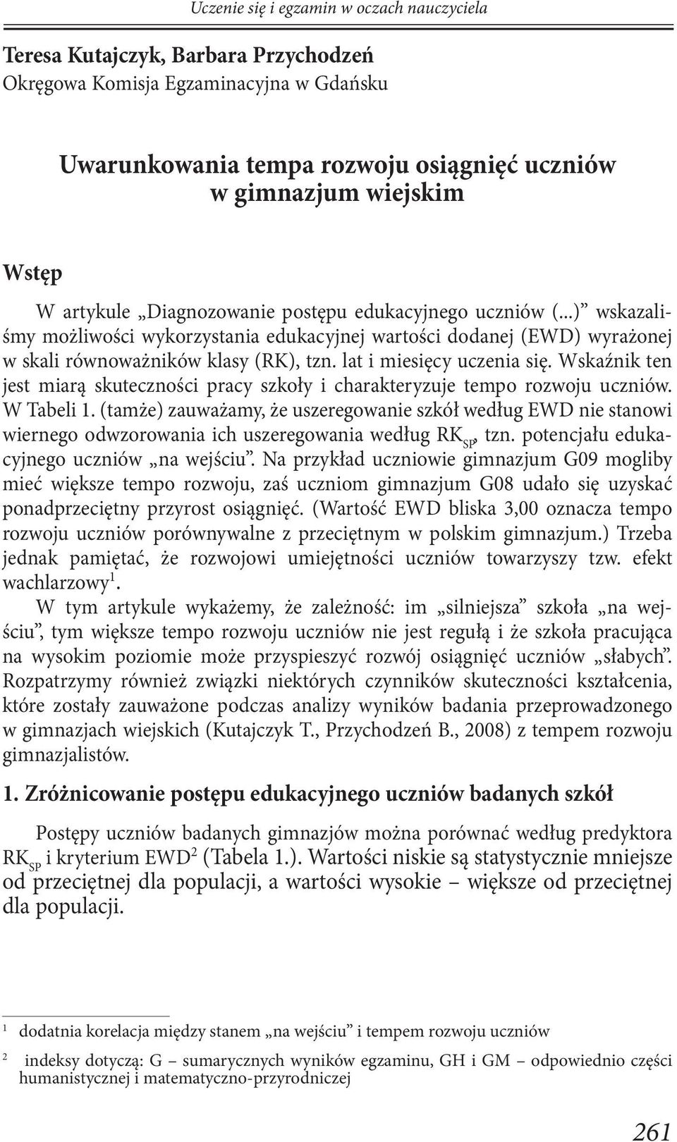 lat i miesięcy uczenia się. Wskaźnik ten jest miarą skuteczności pracy szkoły i charakteryzuje tempo rozwoju uczniów. W Tabeli 1.