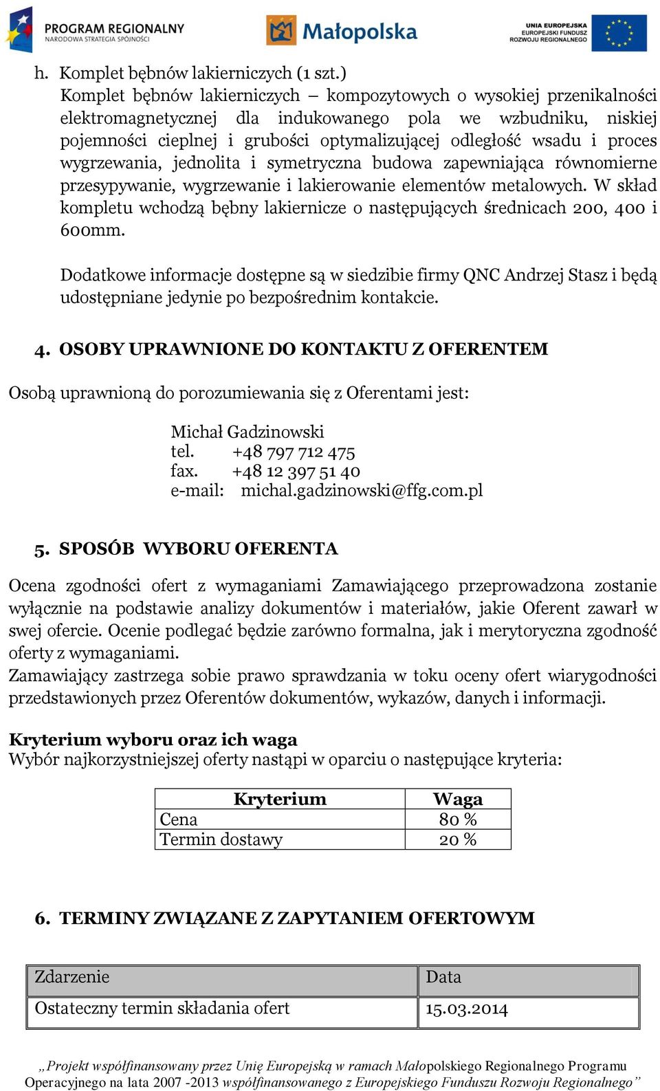 proces wygrzewania, jednolita i symetryczna budowa zapewniająca równomierne przesypywanie, wygrzewanie i lakierowanie elementów metalowych.