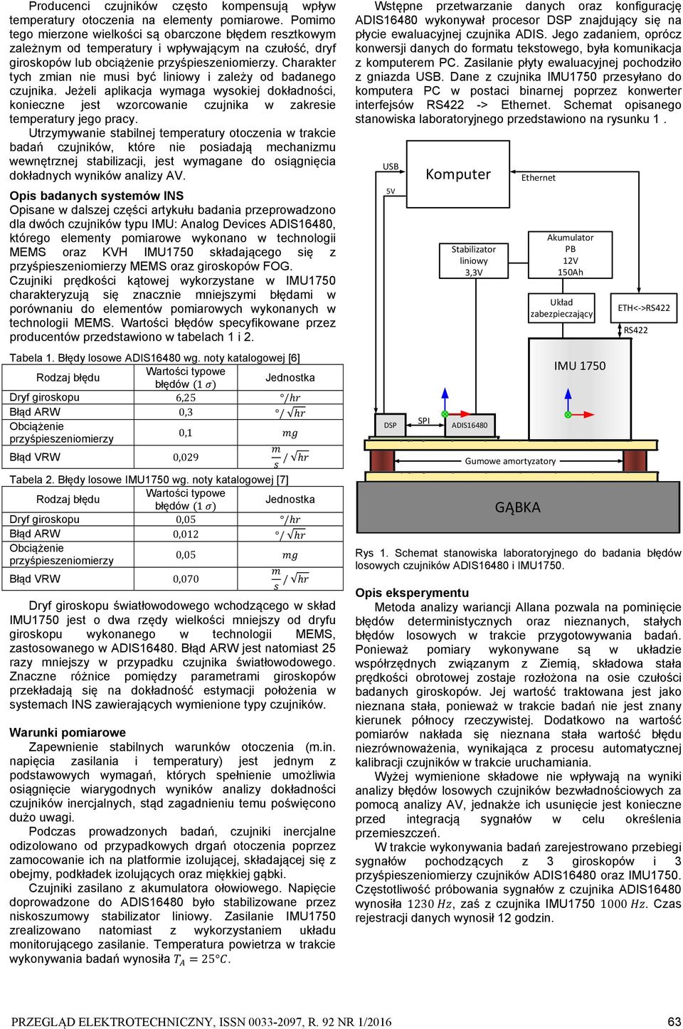 Charakter tych zmian nie musi być liniowy i zależy od badanego czujnika. Jeżeli aplikacja wymaga wysokiej dokładności, konieczne jest wzorcowanie czujnika w zakresie temperatury jego pracy.