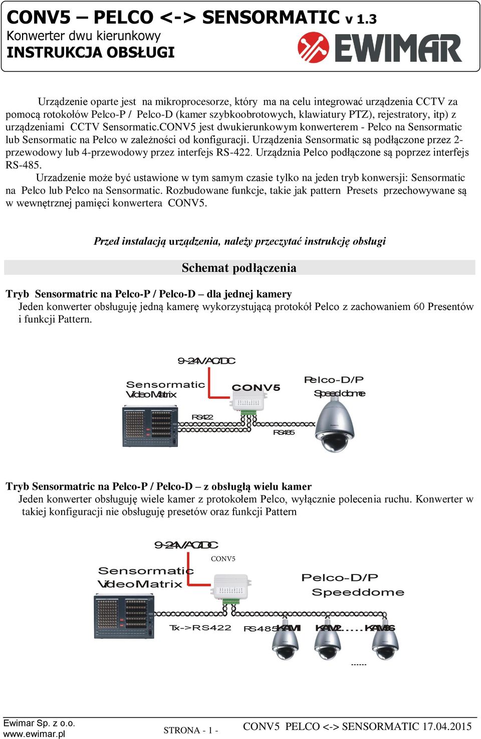 klawiatury PTZ), rejestratory, itp) z urządzeniami CCTV Sensormatic.CONV5 jest dwukierunkowym konwerterem - Pelco na Sensormatic lub Sensormatic na Pelco w zależności od konfiguracji.