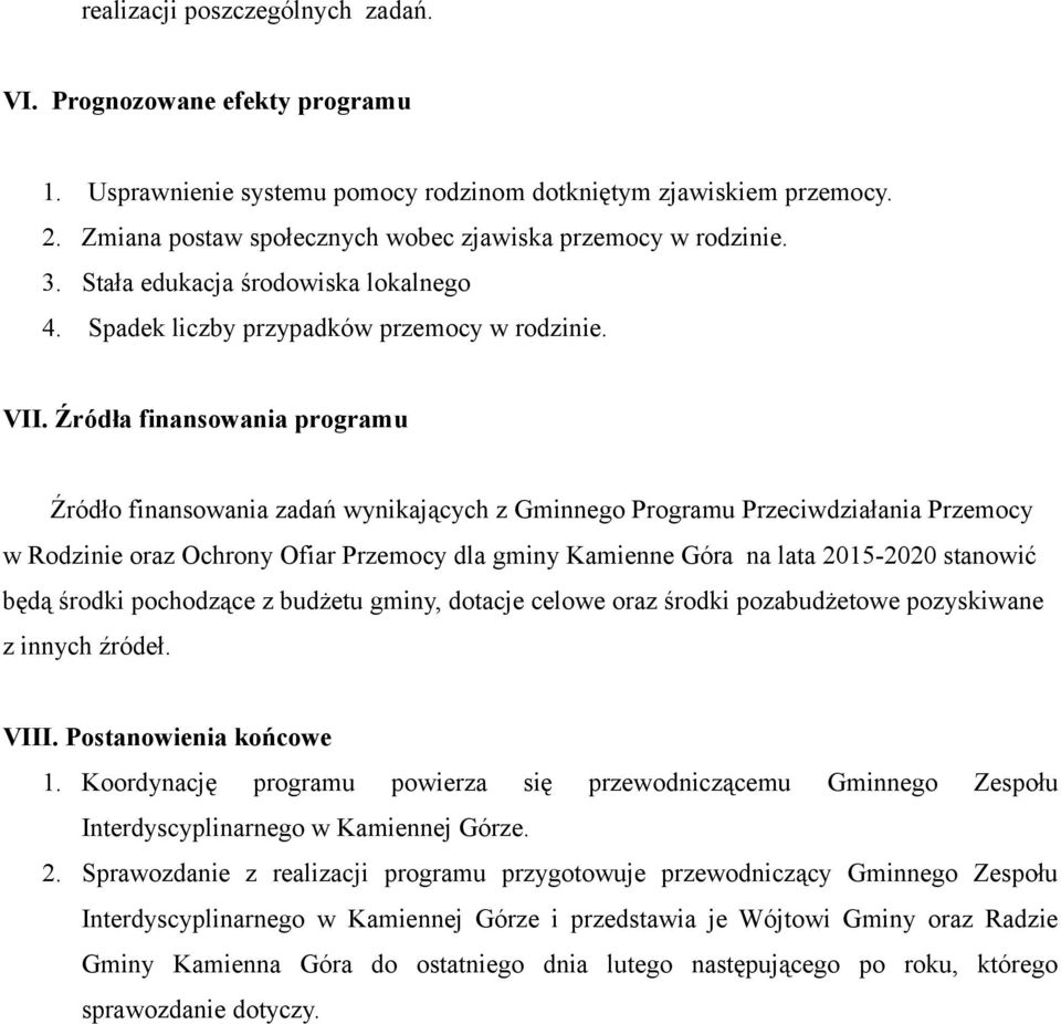 Źródła finansowania programu Źródło finansowania zadań wynikających z Gminnego Programu Przeciwdziałania Przemocy w Rodzinie oraz Ochrony Ofiar Przemocy dla gminy Kamienne Góra na lata 2015-2020