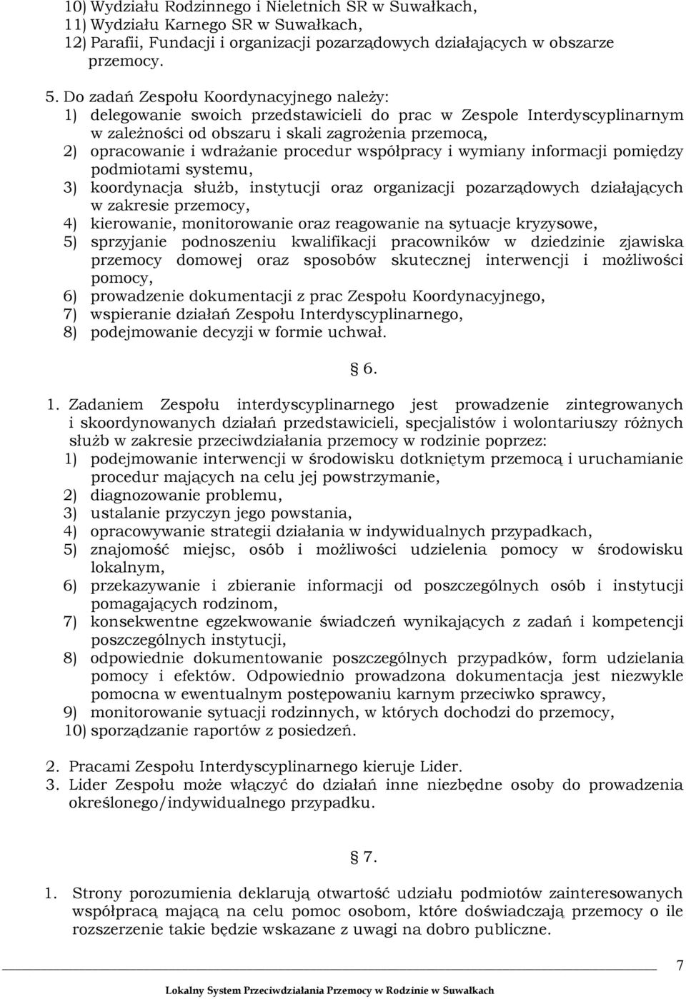 i wyminy informcji pomiędzy podmiotmi systemu, 3) koordyncj służb, instytucji orz orgnizcji pozrządowych dziłjących w zkresie przemocy, 4) kierownie, monitorownie orz regownie n sytucje kryzysowe, 5)