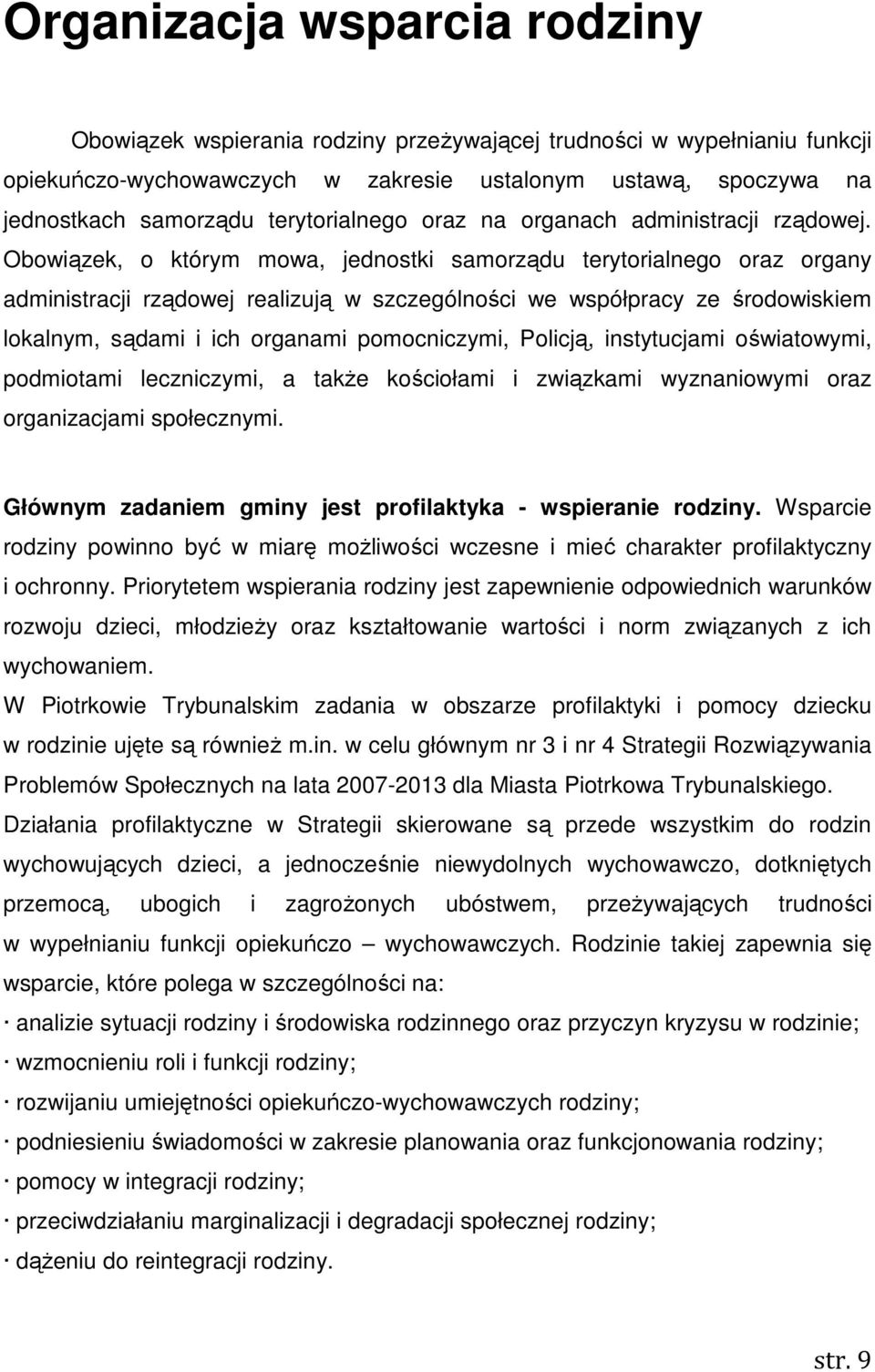 Obowiązek, o którym mowa, jednostki samorządu terytorialnego oraz organy administracji rządowej realizują w szczególności we współpracy ze środowiskiem lokalnym, sądami i ich organami pomocniczymi,