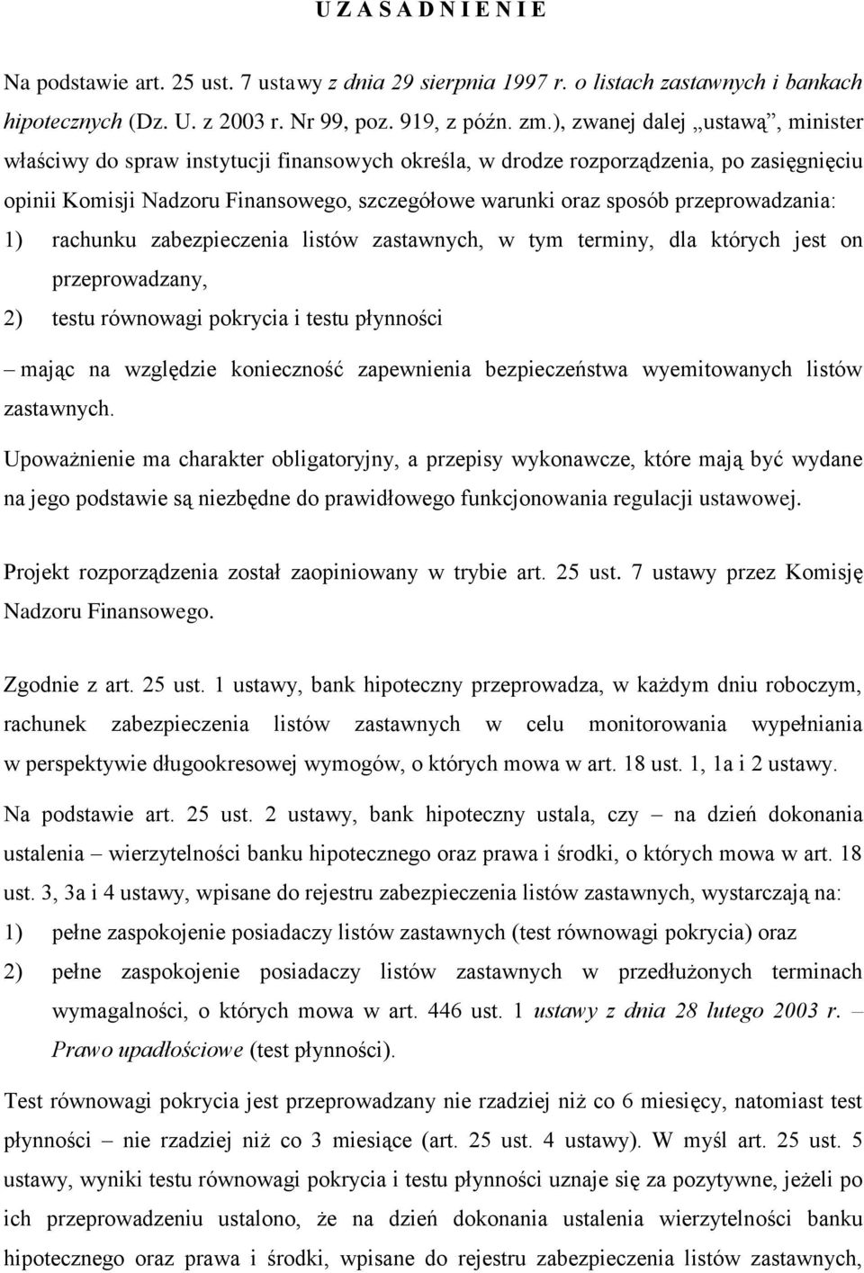 przeprowadzania: 1) rachunku zabezpieczenia listów zastawnych, w tym terminy, dla których jest on przeprowadzany, 2) testu równowagi pokrycia i testu płynności mając na względzie konieczność