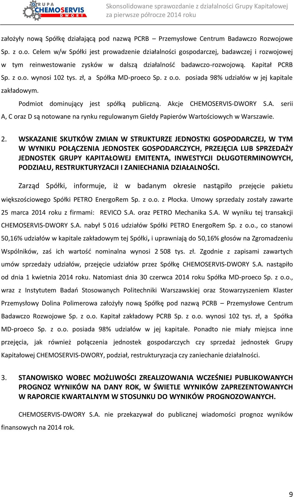 cje CHEMOSERVIS-DWORY S.A. serii A, C oraz D są notowane na rynku regulowanym Giełdy Papierów Wartościowych w Warszawie. 2.