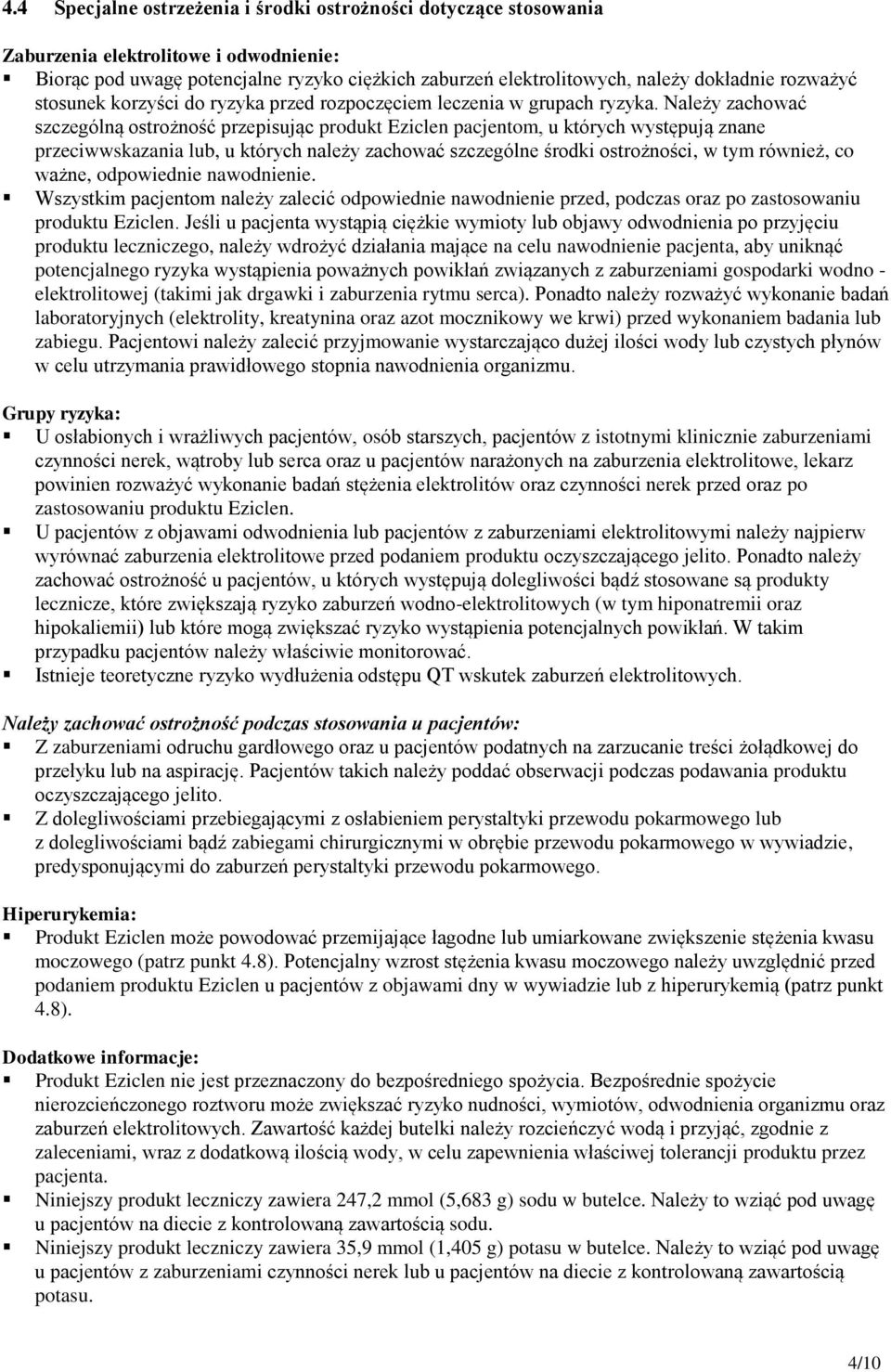 Należy zachować szczególną ostrożność przepisując produkt Eziclen pacjentom, u których występują znane przeciwwskazania lub, u których należy zachować szczególne środki ostrożności, w tym również, co