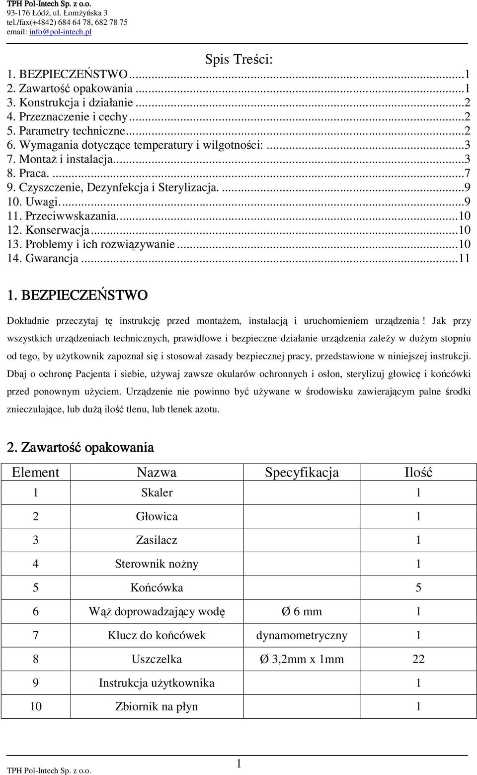 ..10 13. Problemy i ich rozwiązywanie...10 14. Gwarancja...11 1. BEZPIECZEŃSTWO Dokładnie przeczytaj tę instrukcję przed montaŝem, instalacją i uruchomieniem urządzenia!