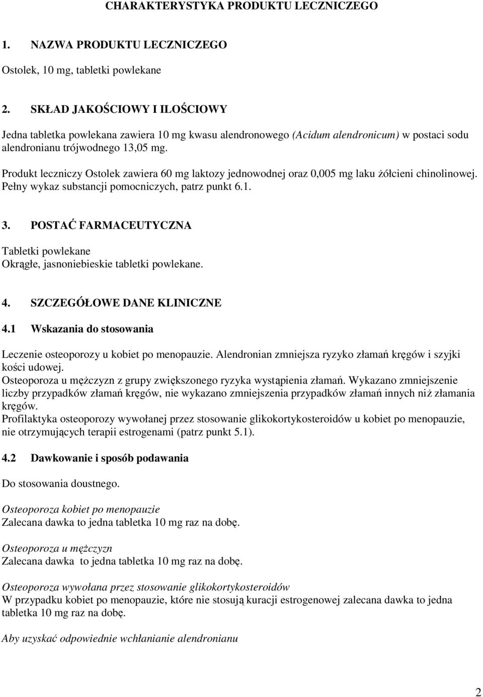 Produkt leczniczy Ostolek zawiera 60 mg laktozy jednowodnej oraz 0,005 mg laku żółcieni chinolinowej. Pełny wykaz substancji pomocniczych, patrz punkt 6.1. 3.