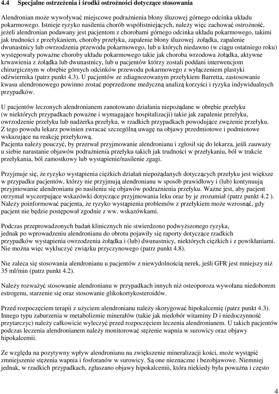 przełykaniem, choroby przełyku, zapalenie błony śluzowej żołądka, zapalenie dwunastnicy lub owrzodzenia przewodu pokarmowego, lub u których niedawno (w ciągu ostatniego roku) występowały poważne