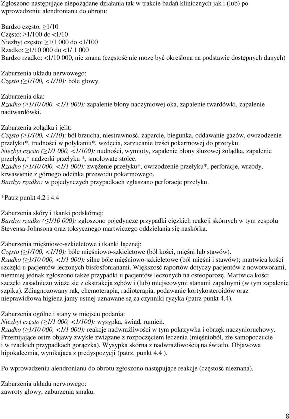 głowy. Zaburzenia oka: Rzadko ( 1/10 000, <1/1 000): zapalenie błony naczyniowej oka, zapalenie twardówki, zapalenie nadtwardówki.