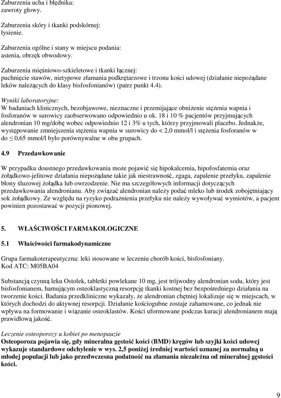 punkt 4.4). Wyniki laboratoryjne: W badaniach klinicznych, bezobjawowe, nieznaczne i przemijające obniżenie stężenia wapnia i fosforanów w surowicy zaobserwowano odpowiednio u ok.