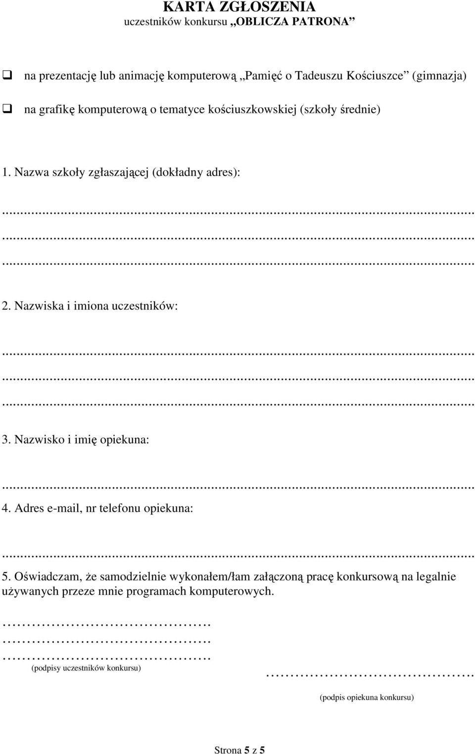 Nazwiska i imiona uczestników: 3. Nazwisko i imię opiekuna: 4. Adres e-mail, nr telefonu opiekuna: 5.