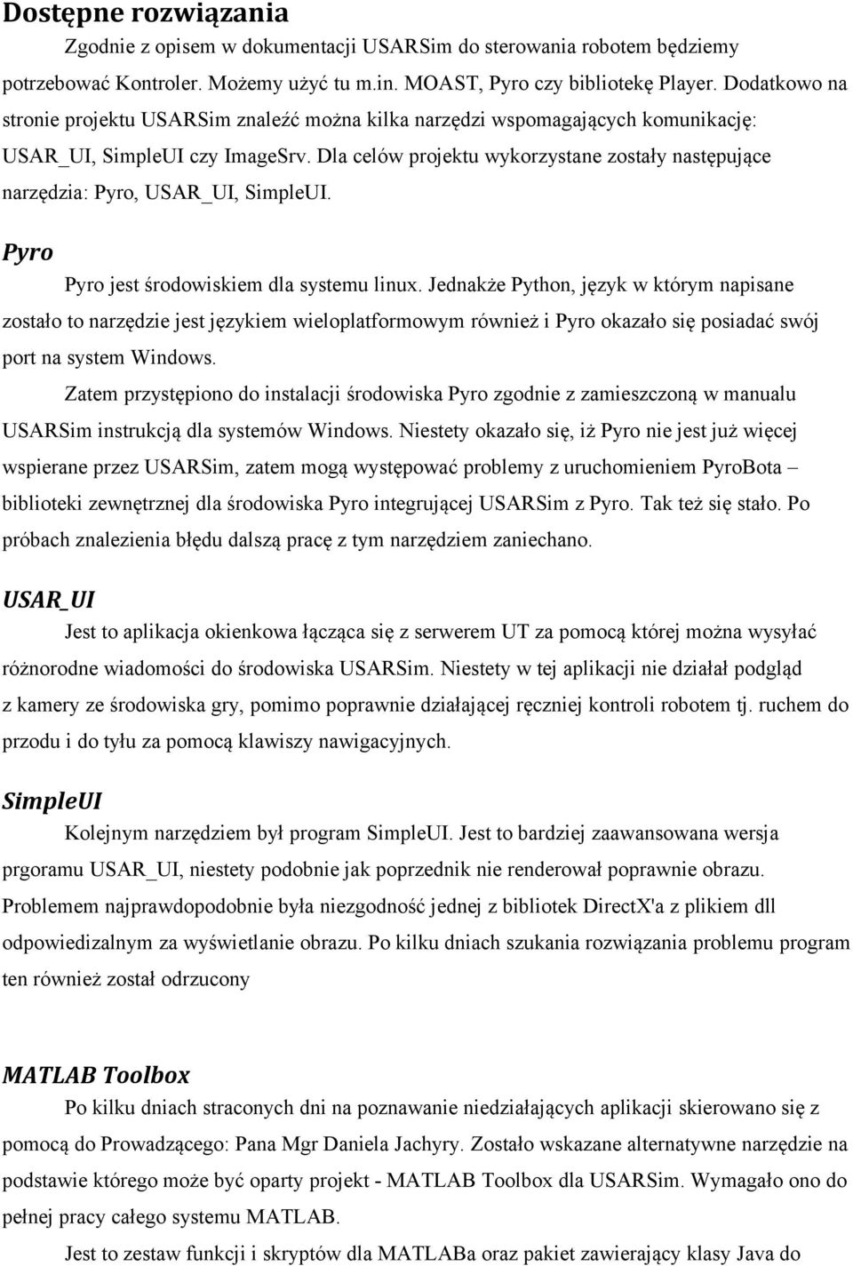 Dla celów projektu wykorzystane zostały następujące narzędzia: Pyro, USAR_UI, SimpleUI. Pyro Pyro jest środowiskiem dla systemu linux.