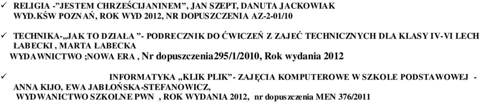 TECHNICZNYCH DLA KLASY IV-VI LECH ŁABECKI, MARTA ŁABECKA WYDAWNICTWO ;NOWA ERA, Nr dopuszczenia295/1/2010, Rok wydania