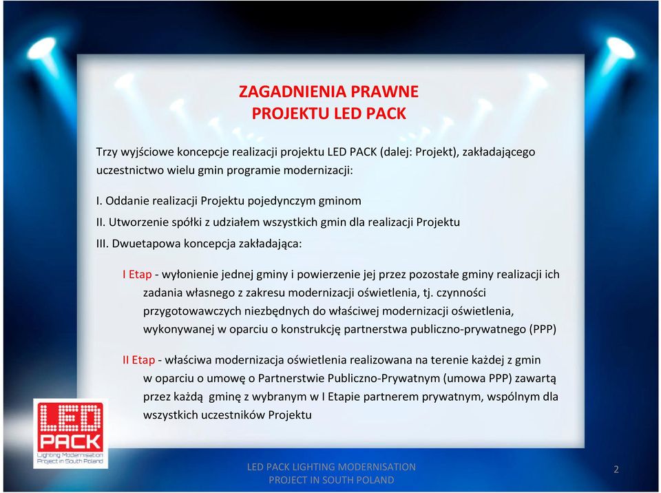 Dwuetapowa koncepcja zakładająca: I Etap - wyłonienie jednej gminy i powierzenie jej przez pozostałe gminy realizacji ich zadania własnego z zakresu modernizacji oświetlenia, tj.