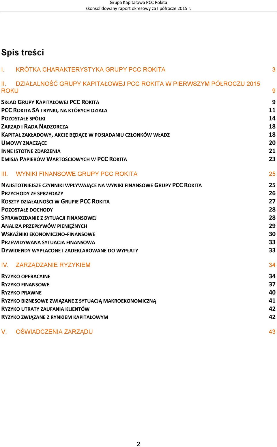 18 KAPITAŁ ZAKŁADOWY, AKCJE BĘDĄCE W POSIADANIU CZŁONKÓW WŁADZ 18 UMOWY ZNACZĄCE 20 INNE ISTOTNE ZDARZENIA 21 EMISJA PAPIERÓW WARTOŚCIOWYCH W PCC ROKITA 23 III.