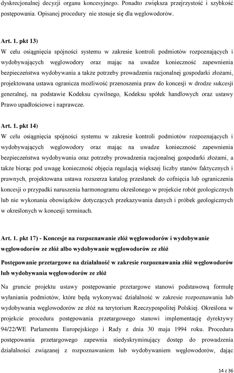 potrzeby prowadzenia racjonalnej gospodarki złożami, projektowana ustawa ogranicza możliwość przenoszenia praw do koncesji w drodze sukcesji generalnej, na podstawie Kodeksu cywilnego, Kodeksu spółek