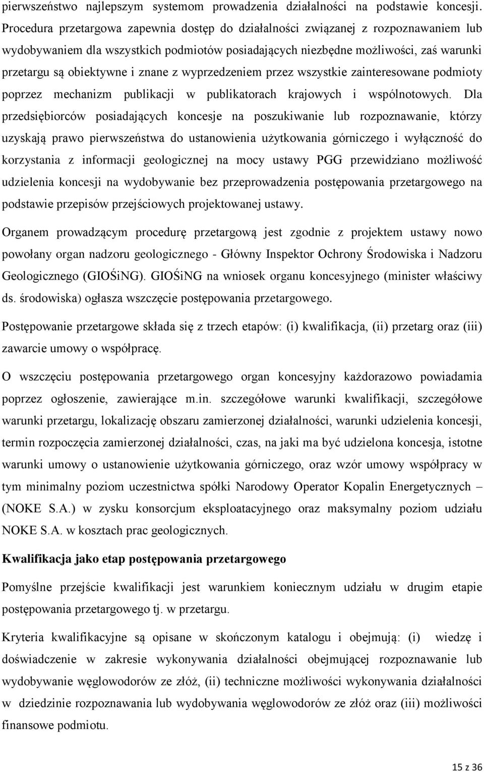 znane z wyprzedzeniem przez wszystkie zainteresowane podmioty poprzez mechanizm publikacji w publikatorach krajowych i wspólnotowych.